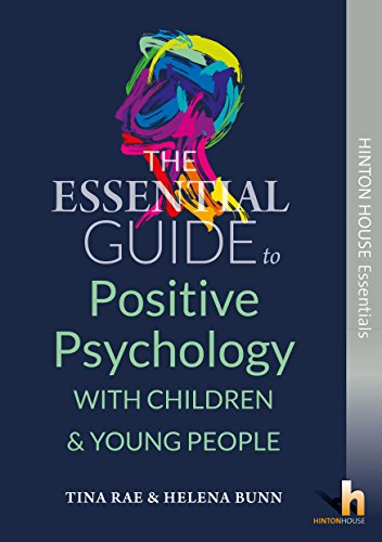 The Essential Guide to Using Positive Psychology with Children & Young People: Help young people to recognise their strengths and use these to build ... (Hinton House Essential Guides, Band 4)